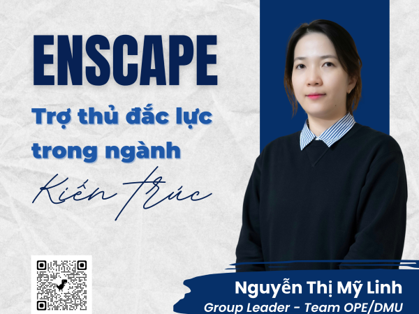 GẶP GỠ MỸ LINH - NGƯỜI DẪN DẮT TEAM OPE/DMU THAO TÁC ENSCAPE CHUYÊN NGHIỆP 