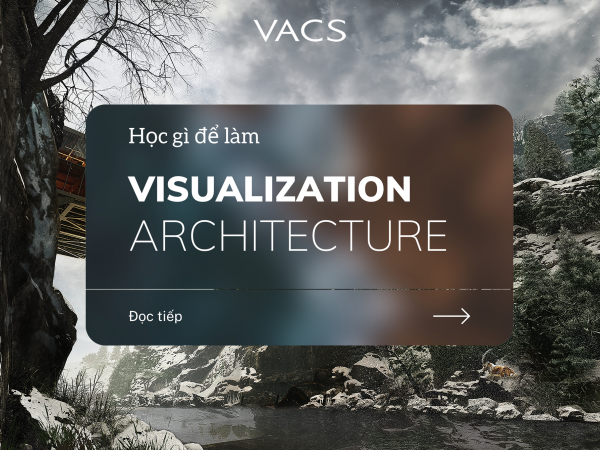 HỌC GÌ ĐỂ LÀM DIỄN HOẠ KIẾN TRÚC TẠI VACS