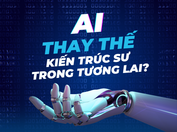 LIỆU TRÍ TUỆ NHÂN TẠO (AI) CÓ THAY THẾ ĐƯỢC VAI TRÒ CỦA KIẾN TRÚC SƯ?