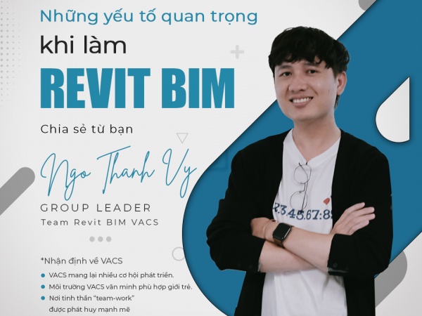 NGÔ THANH VỸ - GROUP LEADER TRẺ TUỔI CÓ GẦN 5 NĂM KINH NGHIỆM LÀM REVIT BIM TẠI VACS